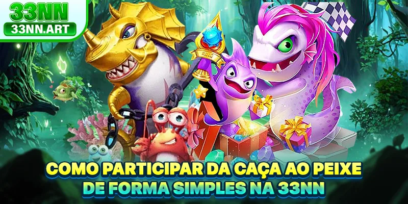 Como participar da caça ao peixe de forma simples na 33NN