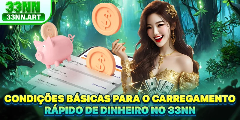 Condições básicas para o carregamento rápido de dinheiro no 33NN