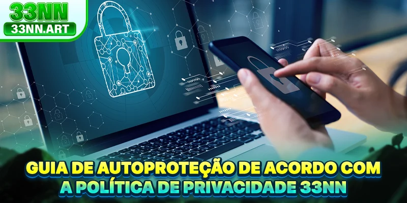 Guia de autoproteção de acordo com a Política de privacidade 33NN