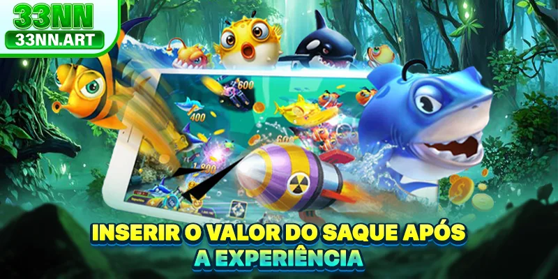 Inserir o valor do saque após a experiência