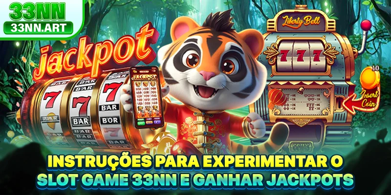 Instruções para experimentar o slot game 33NN e ganhar jackpots