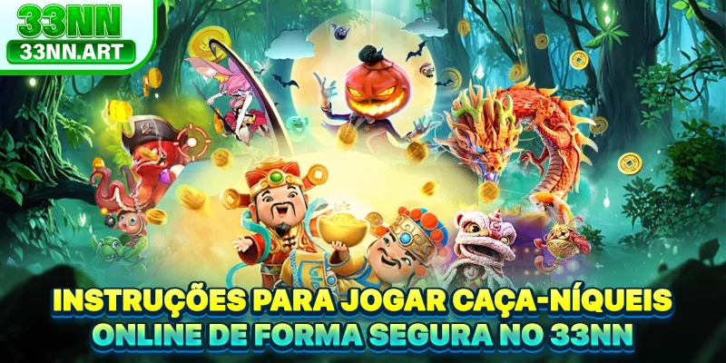 Instruções para jogar Caça-níqueis Online de forma segura no 33NN