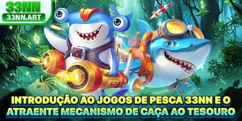Introdução ao Jogos de Pesca 33NN e o atraente mecanismo de caça ao tesouro
