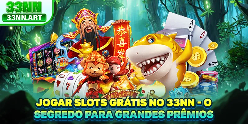 Jogar Slots Grátis No 33NN - O Segredo Para Grandes Prêmios