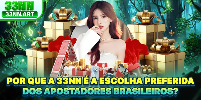 Por que a 33NN é a escolha preferida dos apostadores brasileiros?