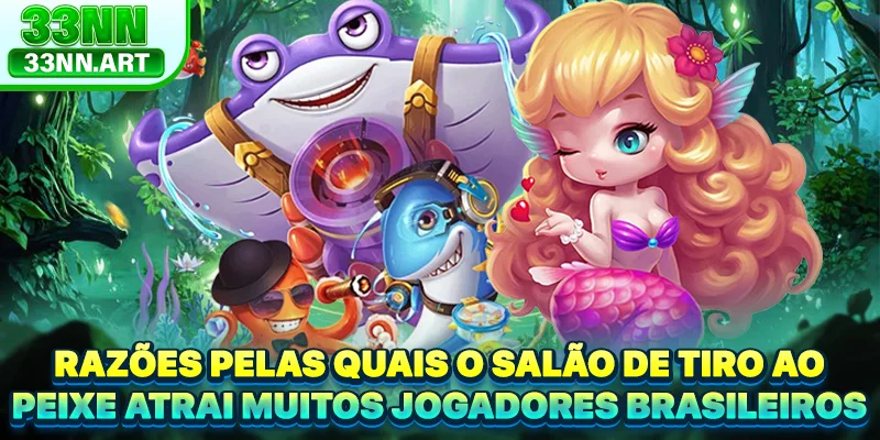 Razões pelas quais o salão de tiro ao peixe atrai muitos jogadores brasileiros